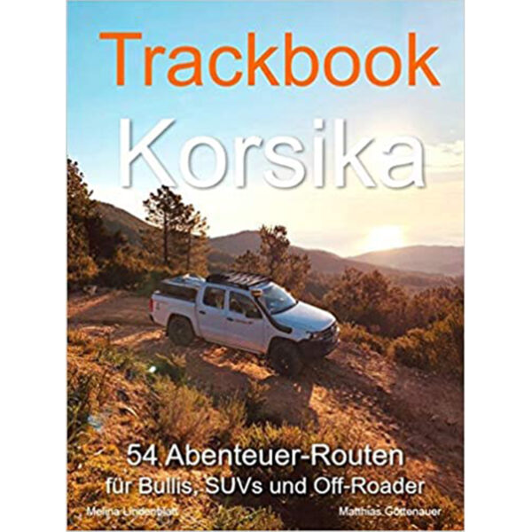 Trackbook Korsika - 54 Abenteuer-Routen für Bullis, SUVs und Off-Roader