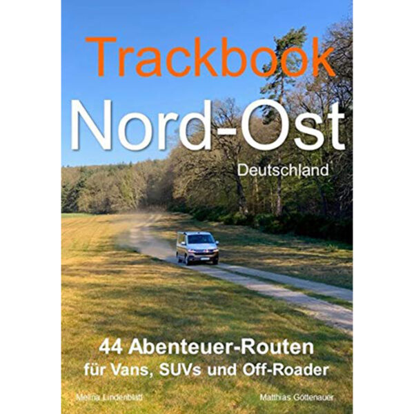 Trackbook Nord-Ost - 44 Abenteuer-Routen für Vans, SUVs und Off-Roader